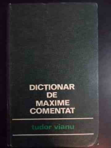 Dictionar De Maxime Comentat - Tudor Vianu ,541280