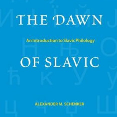 The Dawn of Slavic: An Introduction to Slavic Philology