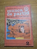 revista munca de partid - februarie 1981 - revista a comitetului central al partidului comunist roman