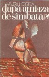 Cumpara ieftin Dupa-amiaza de sambata - Valeriu Cristea