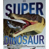 Super Dinosaur Encyclopedia, DK - Carte in Engleza ilustrata pentru copii, enciclopedie despre dinozauri