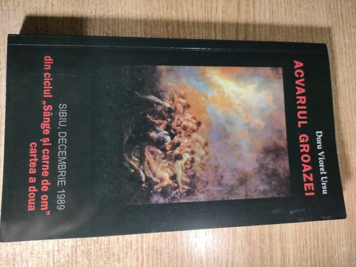 Doru Viorel Ursu (semnatura) - Din ciclul ,,Sange si carne de om,, - Cartea a doua: Acvariul groazei. Sibiu, decembrie 1989 (Editura Bibliostar, 2011)