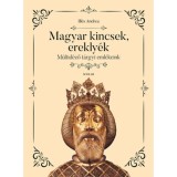 Magyar kincsek, erekly&eacute;k - M&uacute;ltid&eacute;ző t&aacute;rgyi eml&eacute;keink - Ill&eacute;s Andrea