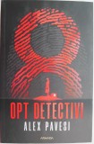 Opt Detectivi - Alex Pavesi, Roman Politist, Carte Beletristica, Editura Necunoscuta