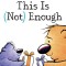 This Is Not Enough