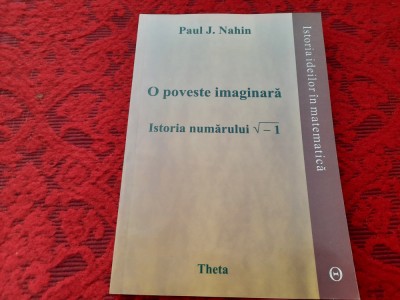 PAUL J NAHIN O POVESTE IMAGINARA*ISTORIA NUMERELOR COMPLEXE foto