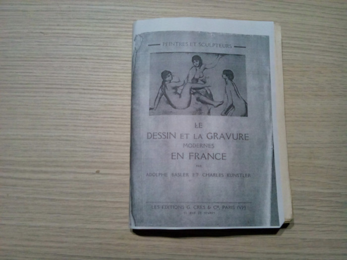 LE DESSIN ET LA GRAVURE MODERNES EN FRANCE - Adolphe Basler, Ch. Kunstler -1930