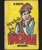 Cumpara ieftin ISPRĂVILE LUI PĂCALĂ - P. DULFU - EDITURA GARAMOND
