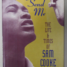 YOU SEND ME , THE LIFE and TIMES OF SAM COOKE , by DANIEL WOLFF , ANII '80