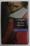 L &#039;ENIGME DU CLOS MAZARIN , roman par JEAN D &#039;AILLON , 2007