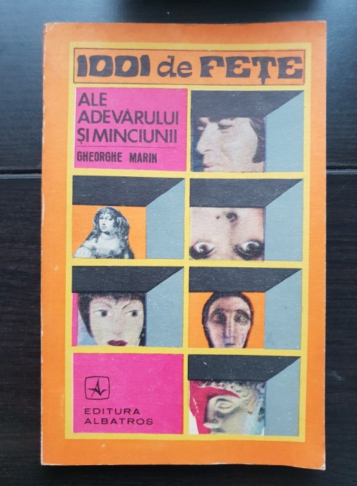 1001 de fețe ale adevărului și minciunii - Gheorghe Marin