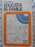 Educatia in Familie, Emilia Batrinu, Editura Politica, 1980, Pedagogie, Carte in limba Romana