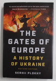 THE GATES OF EUROPE - A HISTORY OF UKRAINE by SERHII PLOKHY , 2015