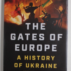 THE GATES OF EUROPE - A HISTORY OF UKRAINE by SERHII PLOKHY , 2015