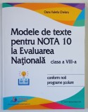 MODELE DE TEXTE PENTRU NOTA 10 LA EVALUAREA NATIONALA , CLASA A VIII - A de OANA VALERIA CHELARU , 2023