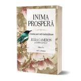 Inima prosperă. Crearea unei vieți &icirc;ndestulătoare. Ediția a II-a - Hardcover - Emma Lively, Julia Cameron - Act și Politon