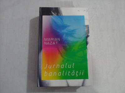 JURNALUL BANALITATII - MARIAN NAZAT foto