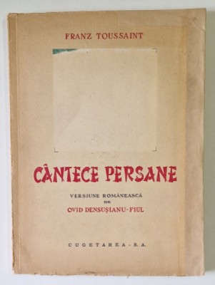 CANTECE PERSANE de FRANZ TOSSAINT , VERSIUNE ROMANEASCA DE OVID DENSUSIANU FIUL foto