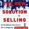 The New Solution Selling: The Revolutionary Sales Process That Is Changing the Way People Sell