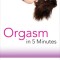 Orgasm in 5 Minutes: 1001 Roads to Happiness