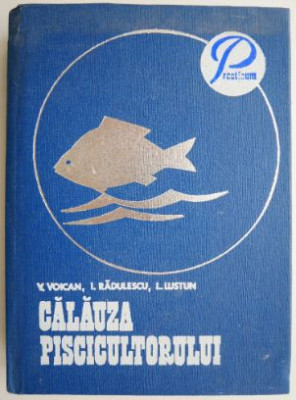 Calauza piscicultorului &amp;ndash; V. Voican, I. Radulescu, L. Lustun (Editia a II-a, 1981) foto