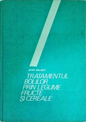 Jean Valnet - Tratamentul bolilor prin legume, fructe si cereale foto