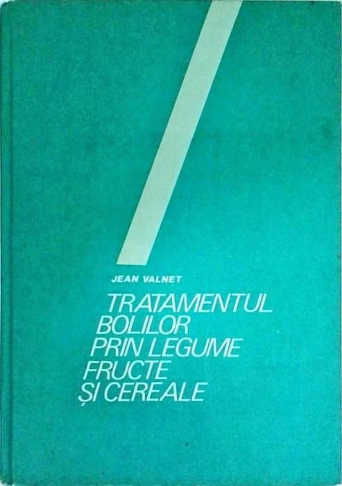 Jean Valnet - Tratamentul bolilor prin legume, fructe si cereale