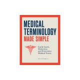 Medical Terminology for Everyone: Easily Learn, Memorize, and Pronounce Medical Terms