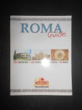 Roma Guide. 241 Churches, 105 Museums, 16 Routes, 30 Maps