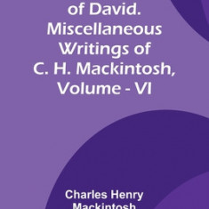 Life and Times of David. Miscellaneous Writings of C. H. Mackintosh, vol. VI