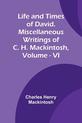 Life and Times of David. Miscellaneous Writings of C. H. Mackintosh, vol. VI foto
