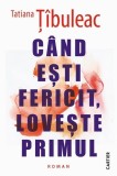 Cand ești fericit, lovește primul - Paperback brosat - Tatiana Ț&icirc;buleac - Cartier