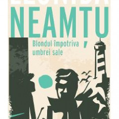 Blondul impotriva umbrei sale - Leonida Neamtu