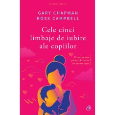 Cele cinci limbaje de iubire ale copiilor - GaryChapman, Ross Champbell