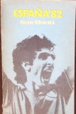 Espana &#039;82 - Ioan Chirila, Editura Sport-Turism, 1982, Carte Sport, Limba Romana, 302 Pagini, Stare Buna