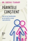 Parintele constient. Cum sa ne transformam pe noi pentru a avea copii puternici - Shefali Tsabary, Catalina-Adriana Petria