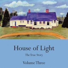 House of Darkness House of Light: The True Story Volume Three