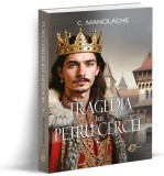 Tragedia lui Petru Cercel - Paperback brosat - Carthemia