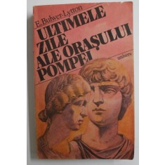 ULTIMELE ZILE ALE ORASULUI POMPEI de E. BULWER - LYTTON , 1989