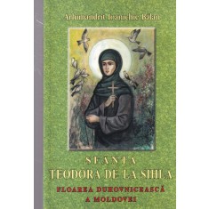 Arhimandrit Ioanichie Balan - Sfanta Teodora de la Sihla. Floarea duhovniceasca