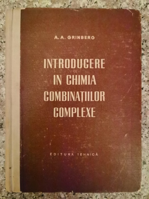 Introducere In Chimia Combinatiilor Complexe - A. A. Grinberg , B187
