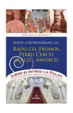 Nopți controversate cu Radu cel Frumos, Petru Cercel și alți... favoriți (Vol. 3) - Paperback brosat - Dan-Silviu Boerescu - Integral