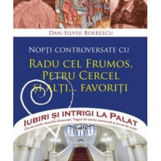 Nopți controversate cu Radu cel Frumos, Petru Cercel și alți... favoriți (Vol. 3) - Paperback brosat - Dan-Silviu Boerescu - Integral