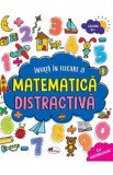 Invat in fiecare zi: Matematica distractiva 6 ani+