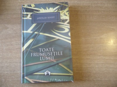 Jaroslav Seifert - Toate frumusetile lumii foto