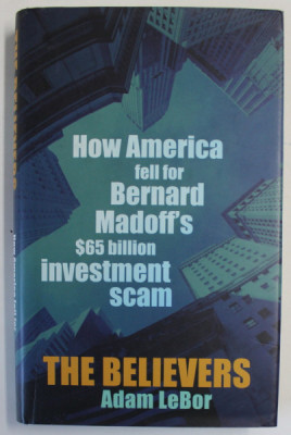 THE BELIEVERS by ADAM LeBOR , HOW AMERICA FELL FOR BERNARD MADOFF &amp;#039;S $ 65 BILLION INVESTMENT SCAN , 2009 foto