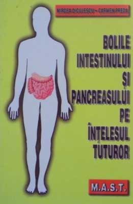 BOLILE INTESTINULUI SI PANCREASULUI PE INTELESUL TUTUROR de MIRCEA DICULESCU , CARMEN PREDA , 2003 foto