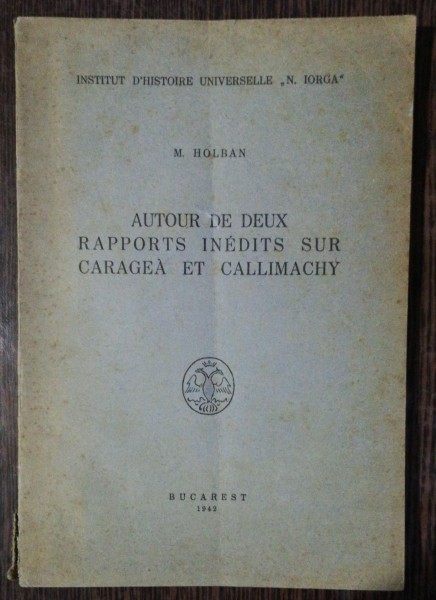 AUTOR DE DEUX RAPPORTS INEDITS SUR CARAGEA ET CALLIMACHY - M.HOLBAN