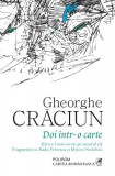 Doi &icirc;ntr-o carte (fără a-l mai socoti pe autorul ei). Fragmente cu Radu Petrescu și Mircea Nedelciu - Paperback brosat - Gheorghe Crăciun - Cartea Rom