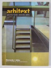 ARHITEXT - REVISTA , ARHITECTURA , DESIGN , ARTE , ANUL XI , NR. 6 - MANSARDE - ATTICS , IUNIE 2004